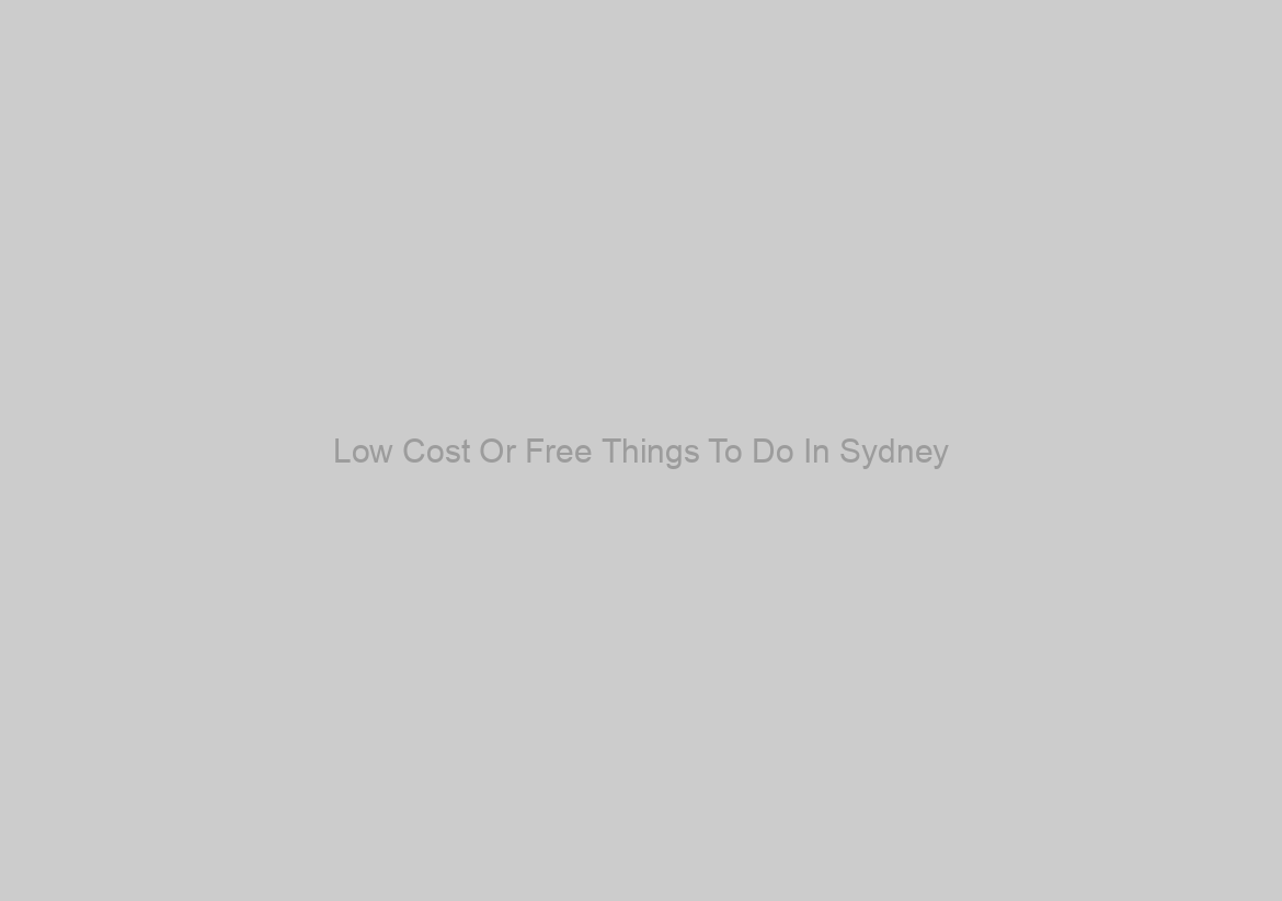 Low Cost Or Free Things To Do In Sydney